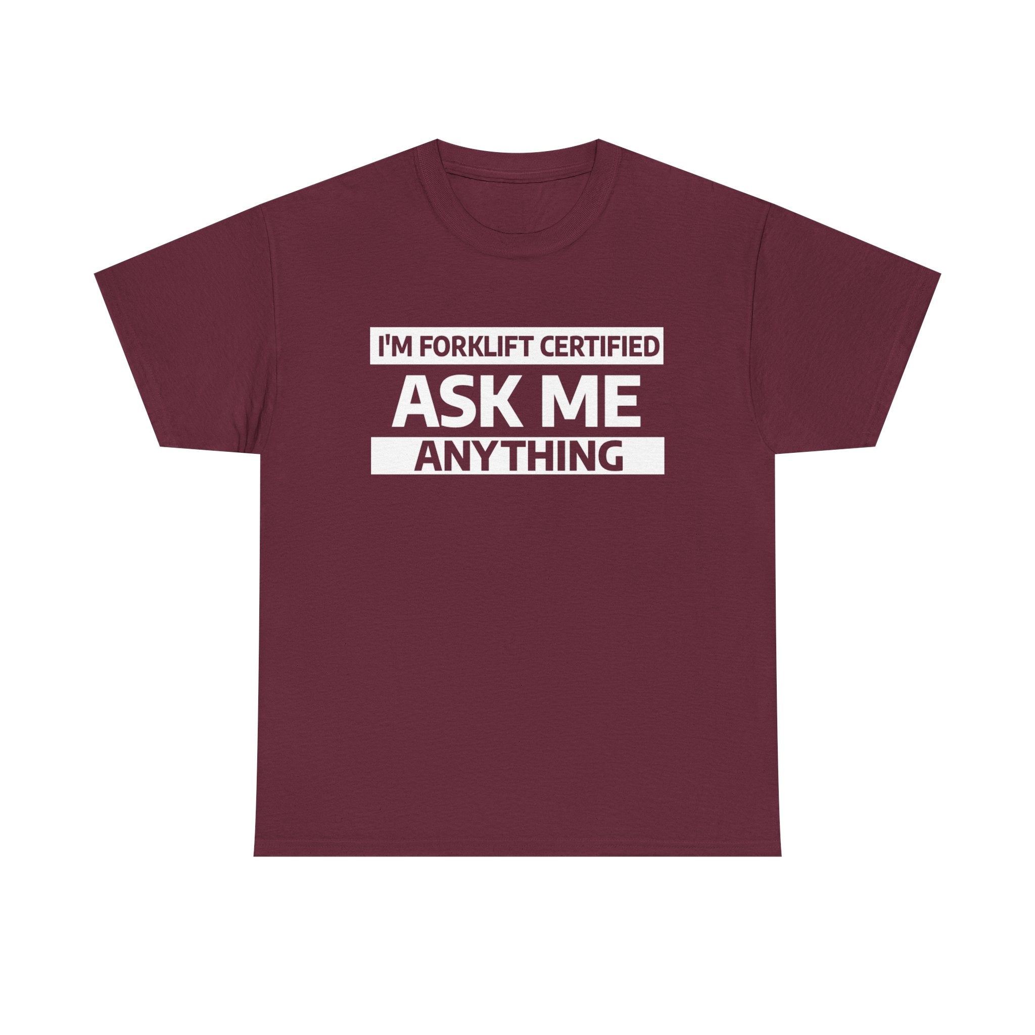"Ask Me Anything - I'm Forklift Certifed" Heavy Weight Cotton Unisex T-Shirt
