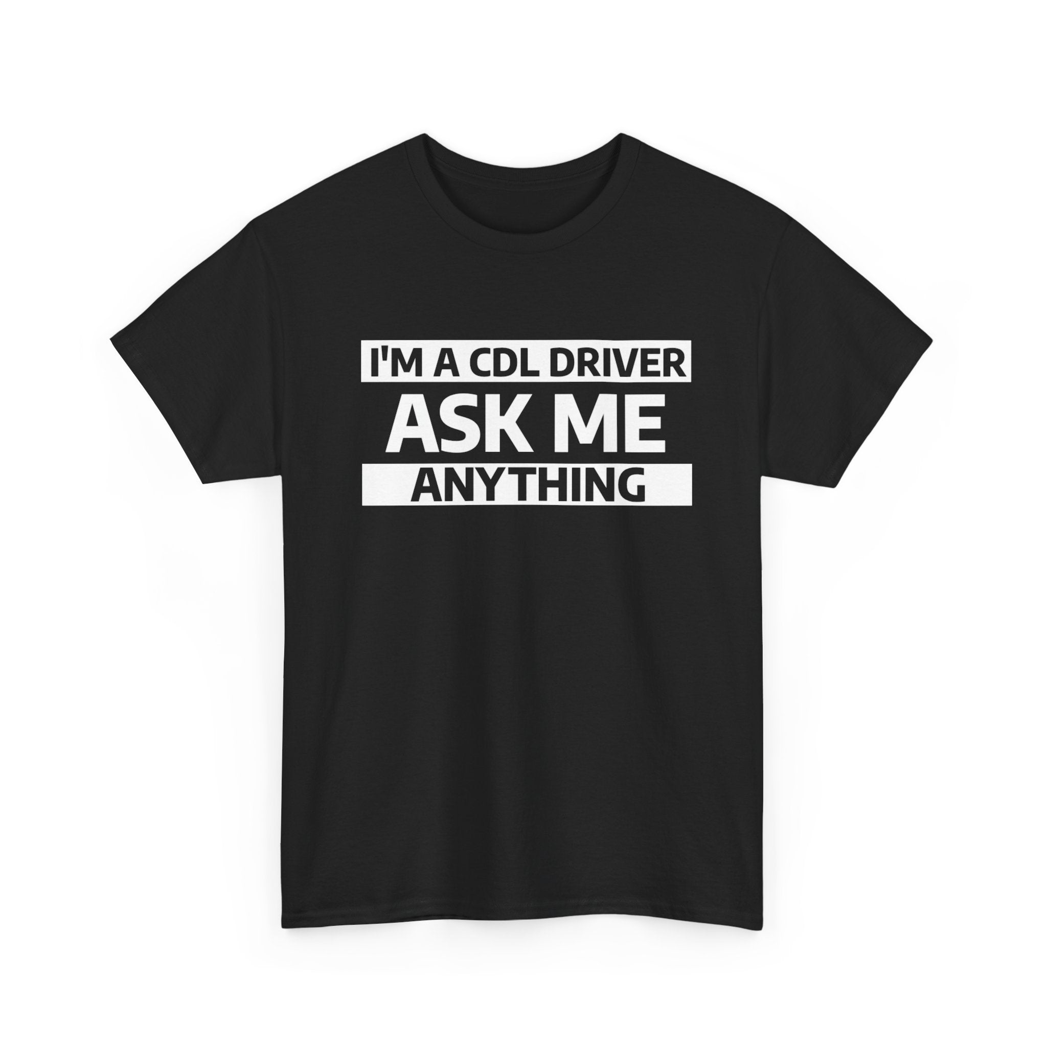 "Ask Me Anything - I'm A CDL Driver" Heavy Weight Cotton Unisex T-Shirt
