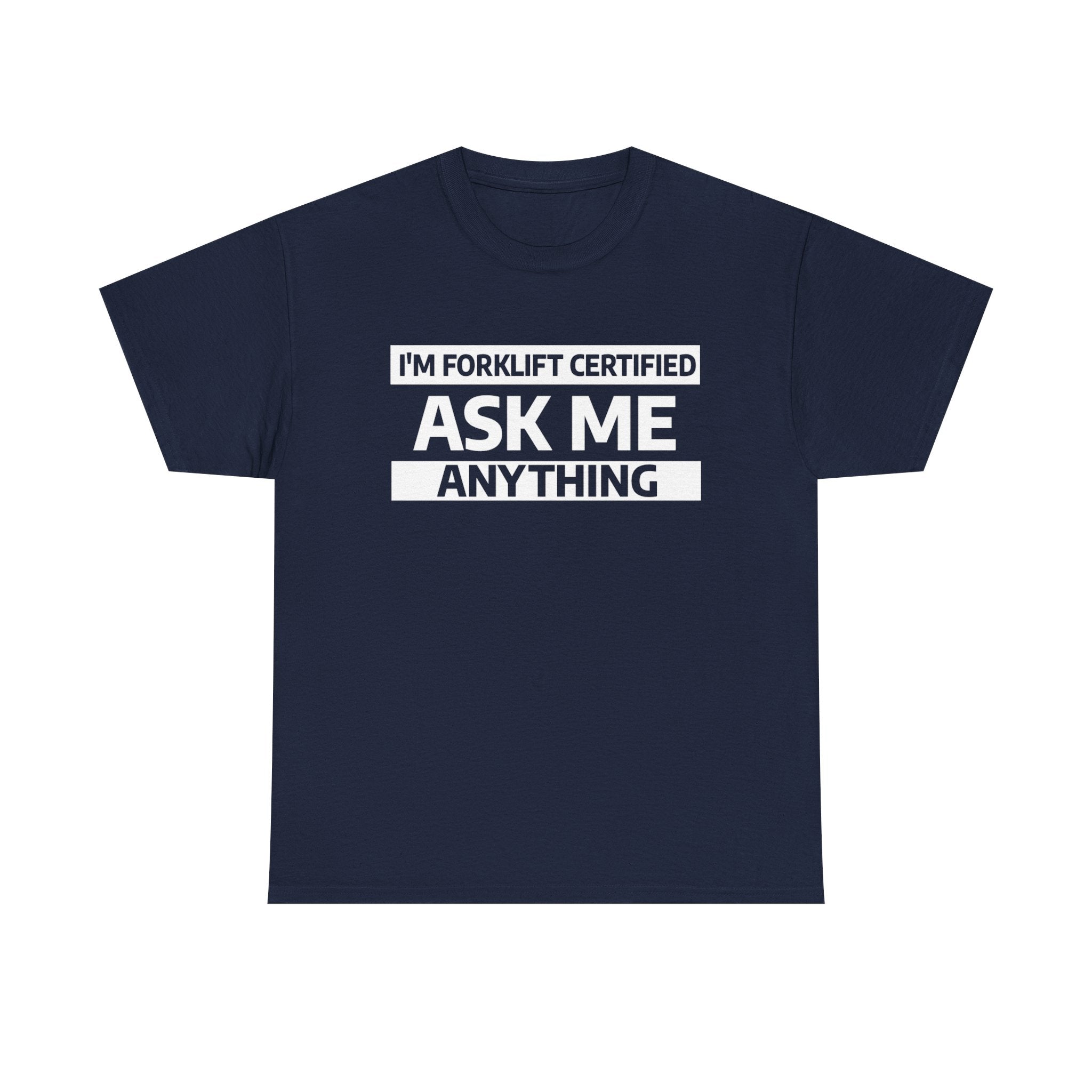 "Ask Me Anything - I'm Forklift Certifed" Heavy Weight Cotton Unisex T-Shirt