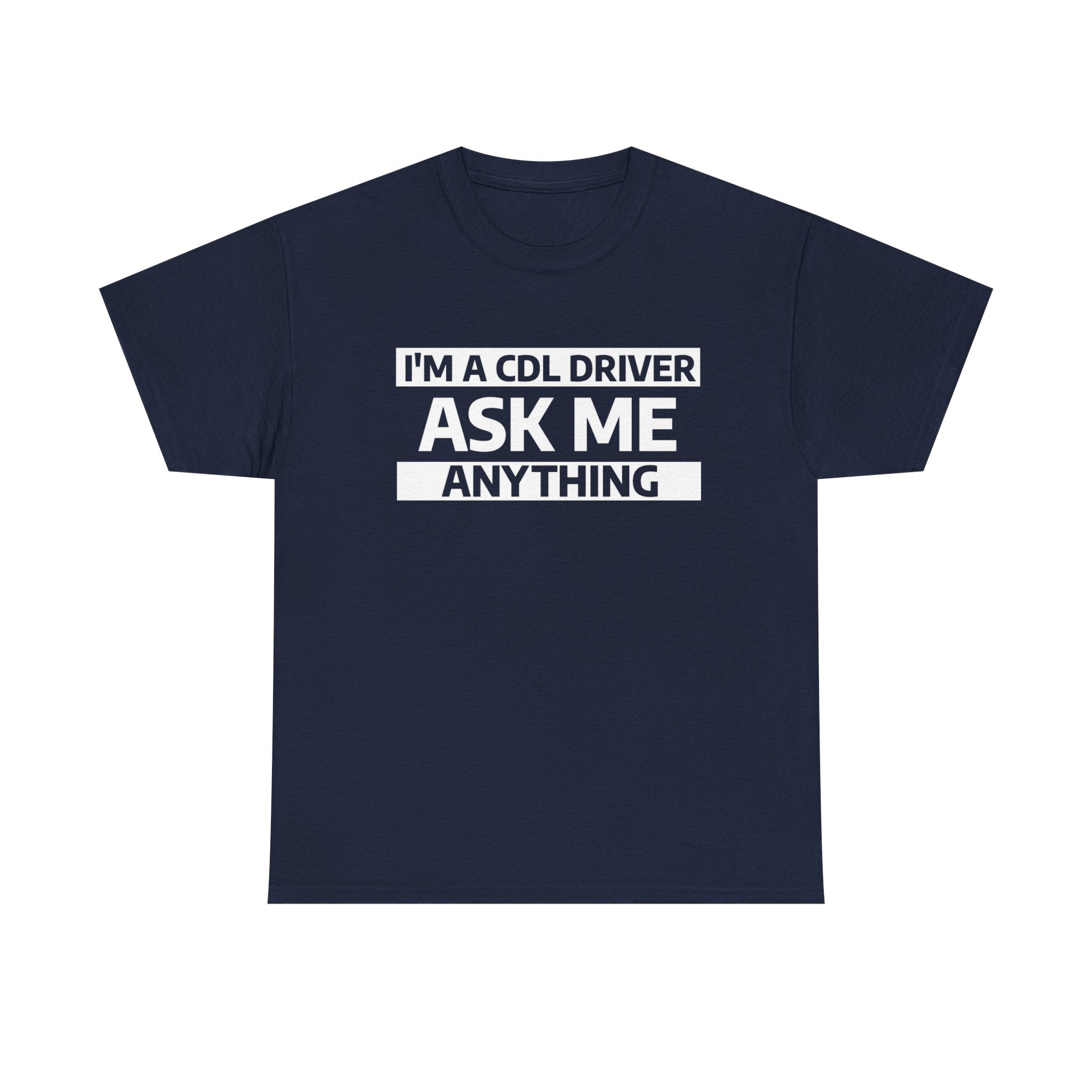 "Ask Me Anything - I'm A CDL Driver" Heavy Weight Cotton Unisex T-Shirt