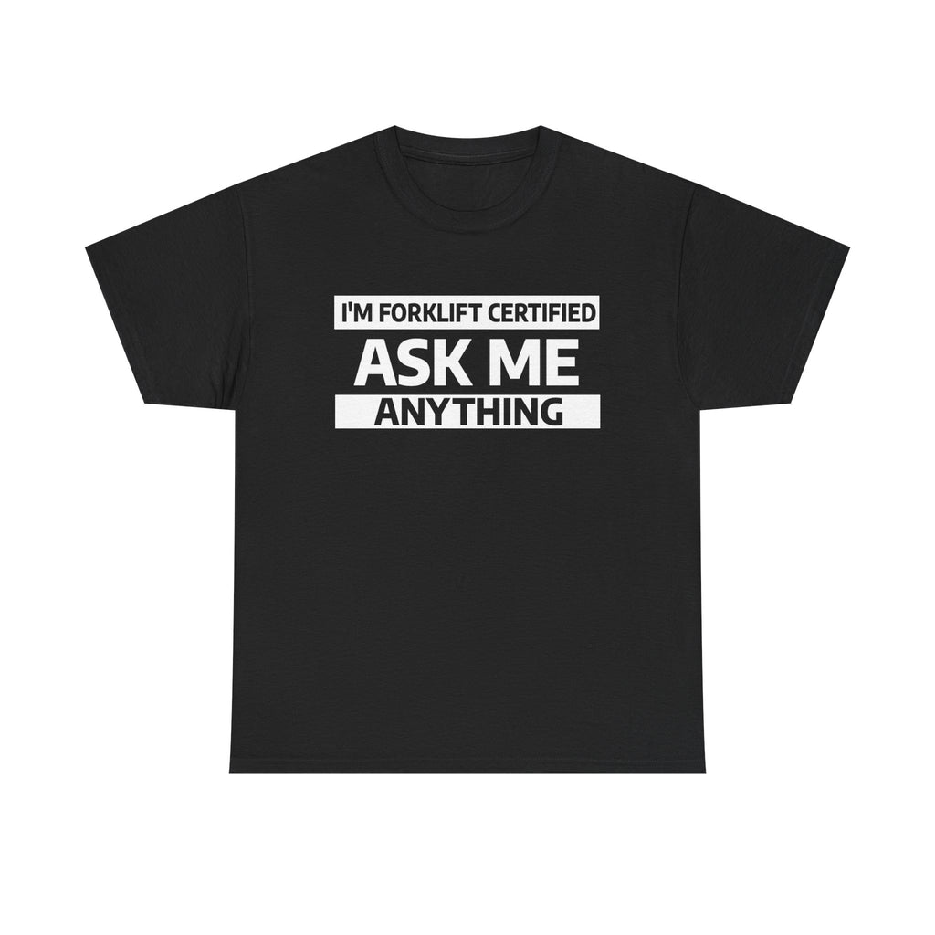 "Ask Me Anything - I'm Forklift Certifed" Heavy Weight Cotton Unisex T-Shirt