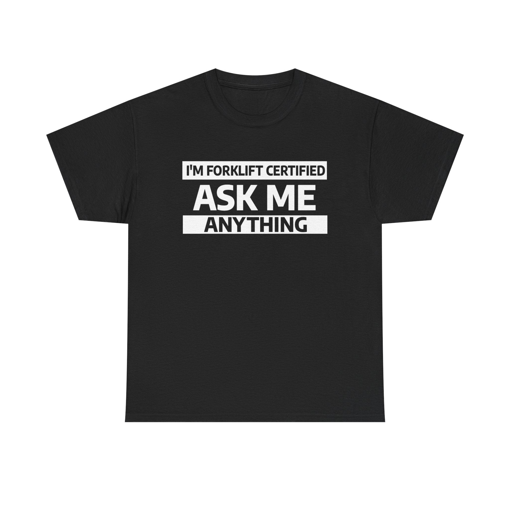 "Ask Me Anything - I'm Forklift Certifed" Heavy Weight Cotton Unisex T-Shirt