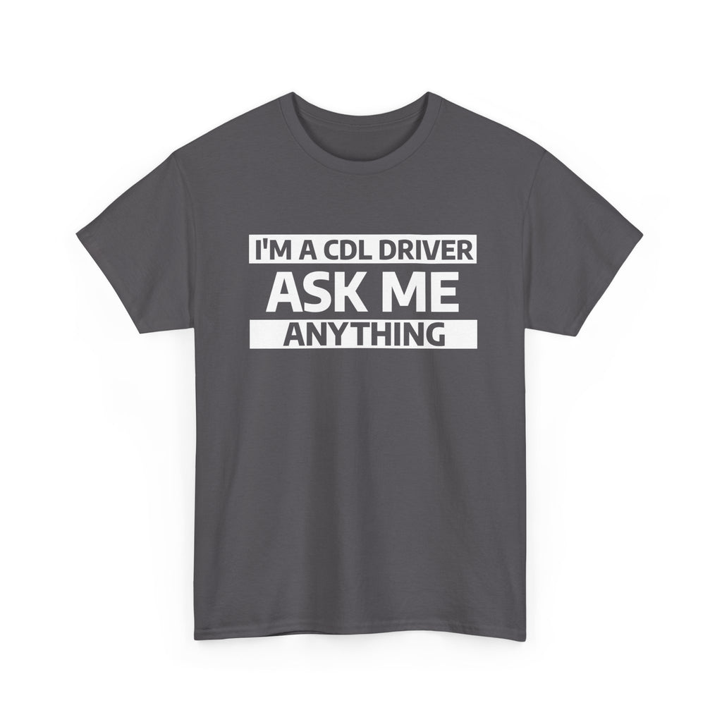 "Ask Me Anything - I'm A CDL Driver" Heavy Weight Cotton Unisex T-Shirt
