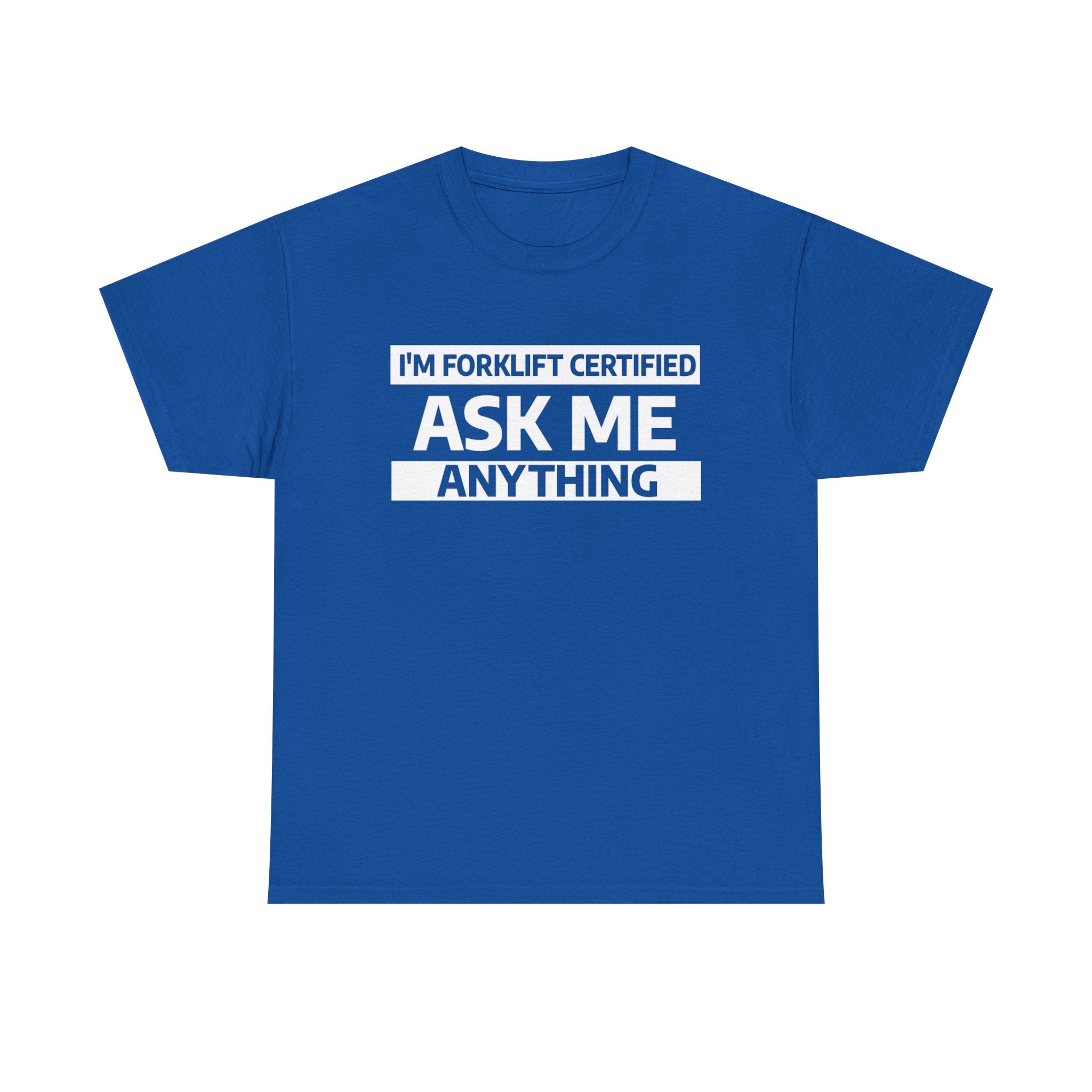 "Ask Me Anything - I'm Forklift Certifed" Heavy Weight Cotton Unisex T-Shirt