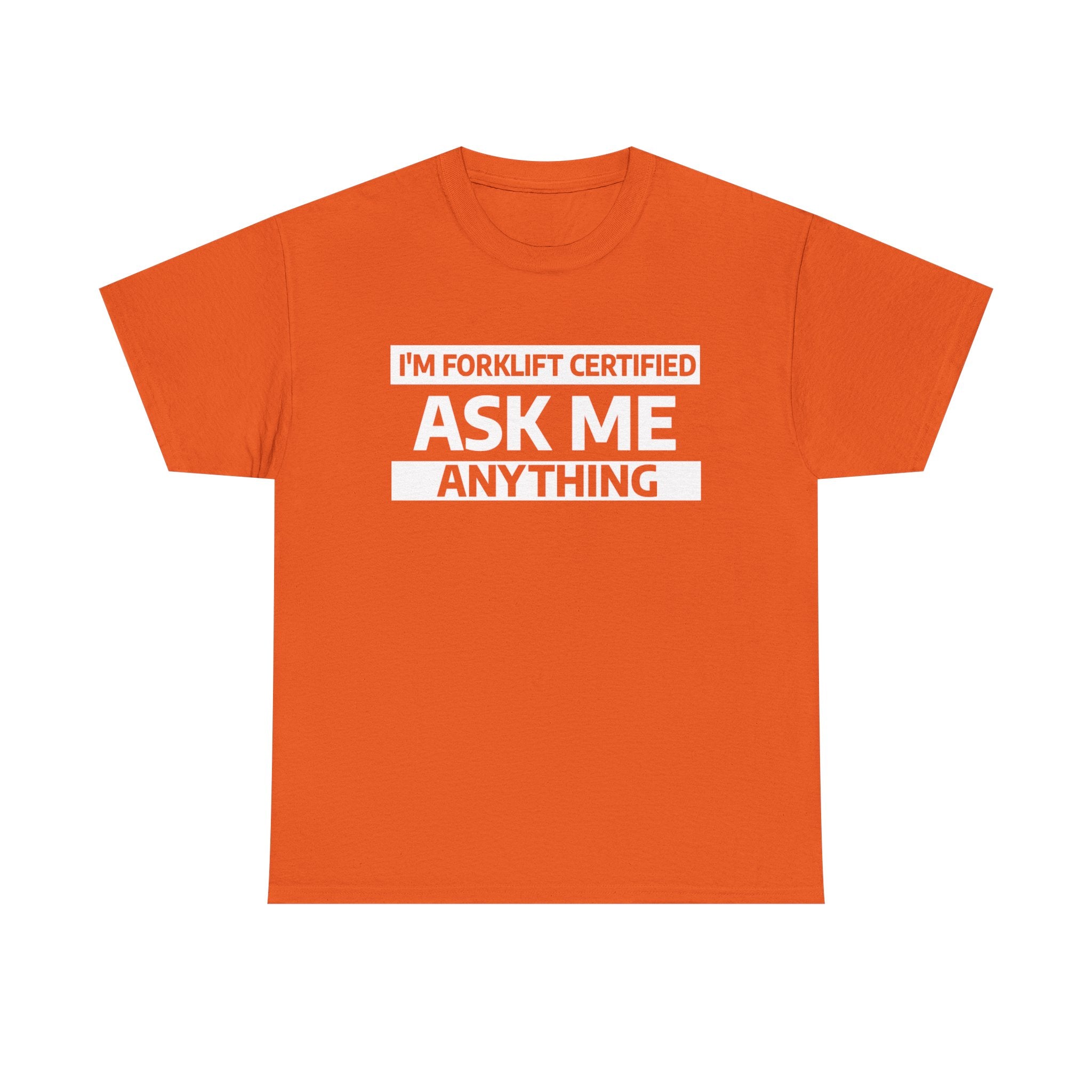 "Ask Me Anything - I'm Forklift Certifed" Heavy Weight Cotton Unisex T-Shirt