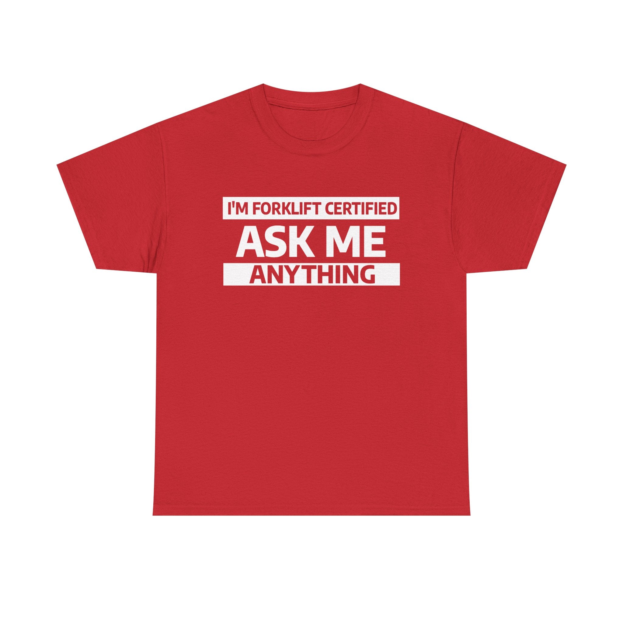"Ask Me Anything - I'm Forklift Certifed" Heavy Weight Cotton Unisex T-Shirt