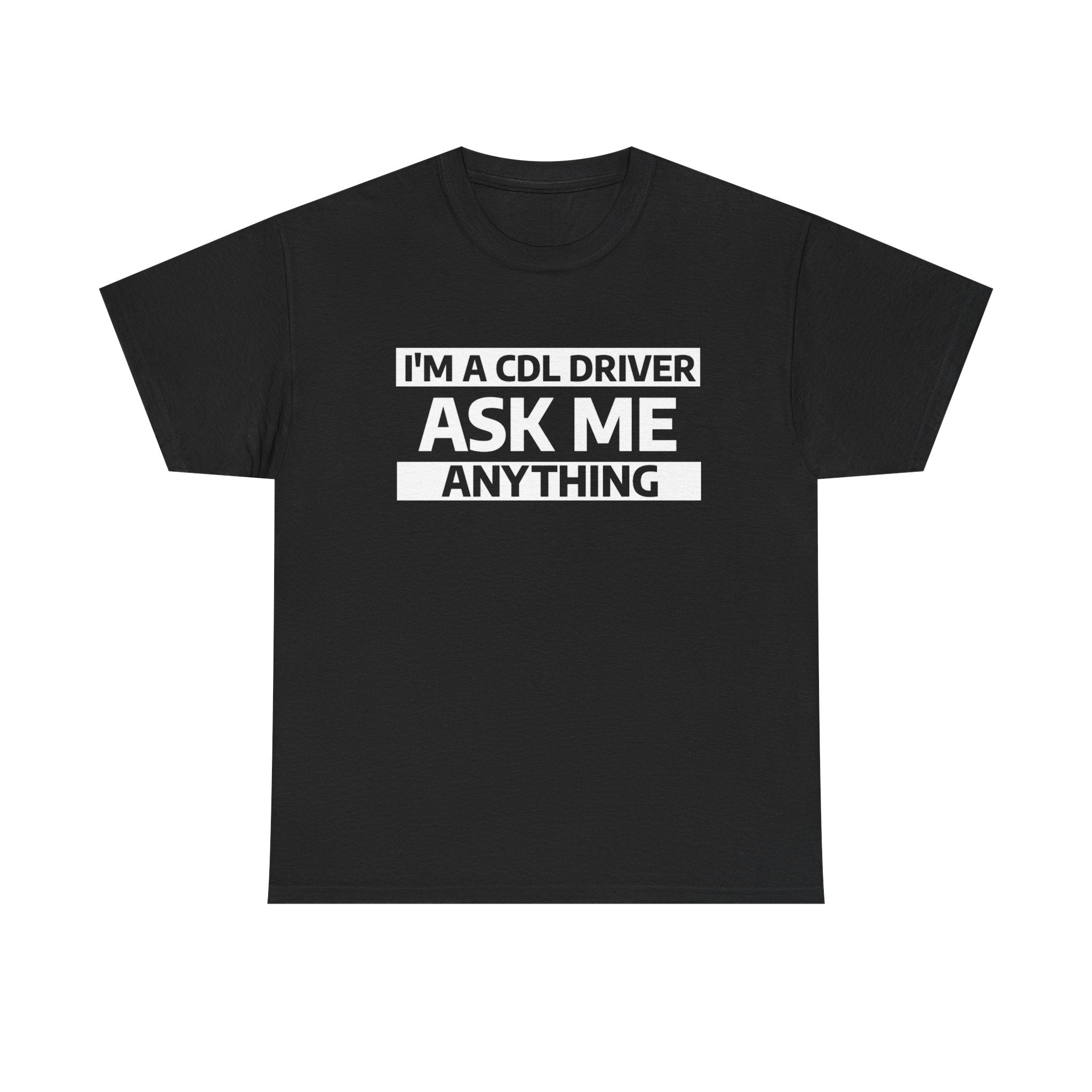 "Ask Me Anything - I'm A CDL Driver" Heavy Weight Cotton Unisex T-Shirt