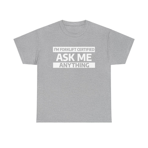 "Ask Me Anything - I'm Forklift Certifed" Heavy Weight Cotton Unisex T-Shirt