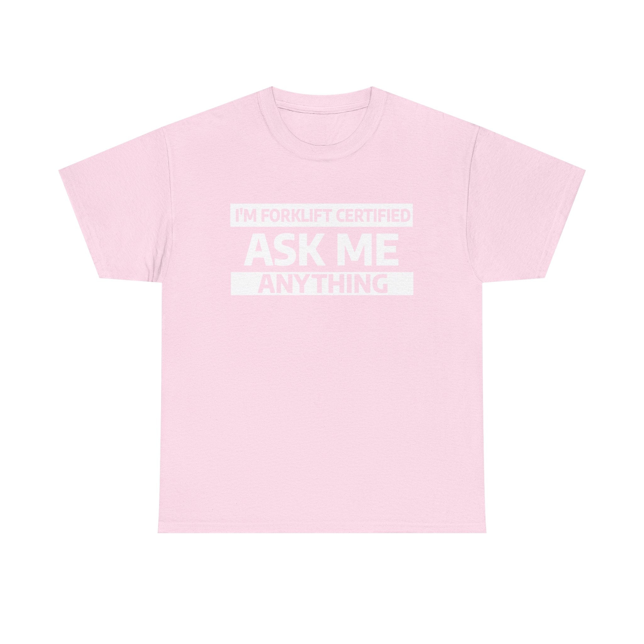 "Ask Me Anything - I'm Forklift Certifed" Heavy Weight Cotton Unisex T-Shirt