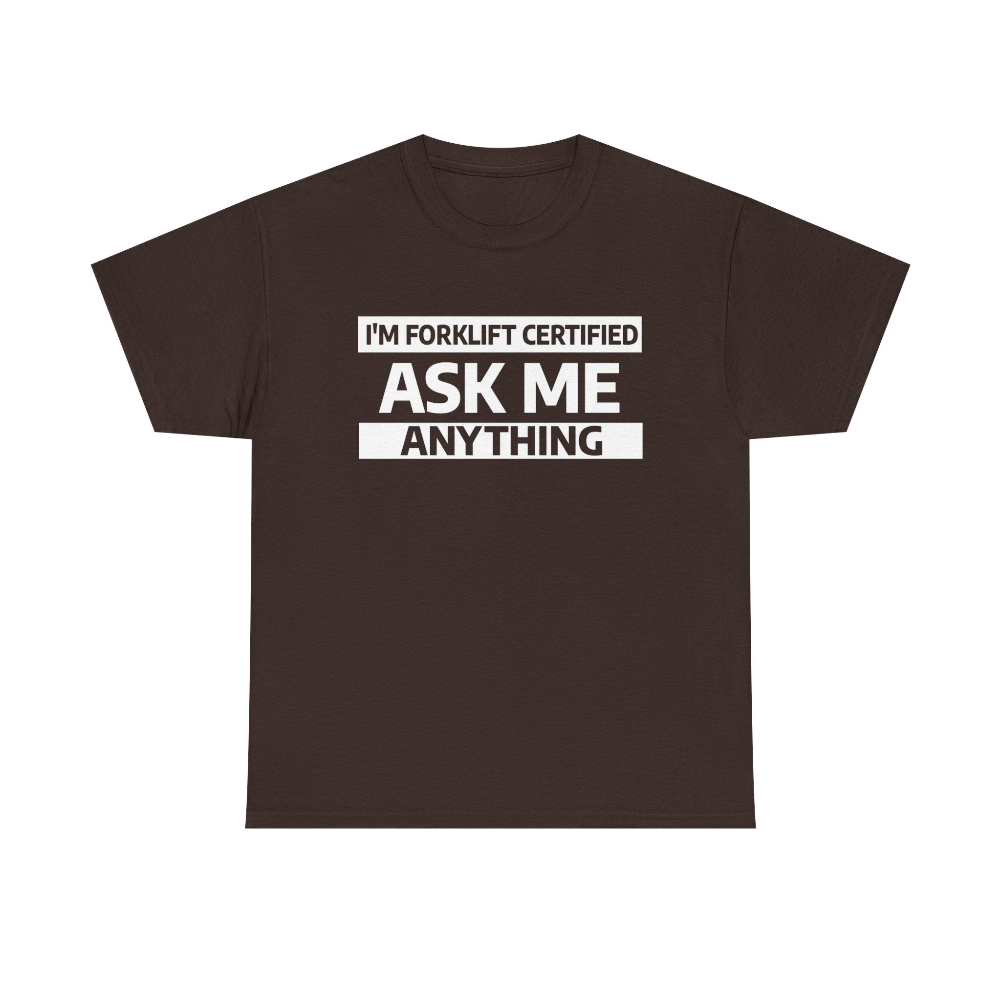 "Ask Me Anything - I'm Forklift Certifed" Heavy Weight Cotton Unisex T-Shirt