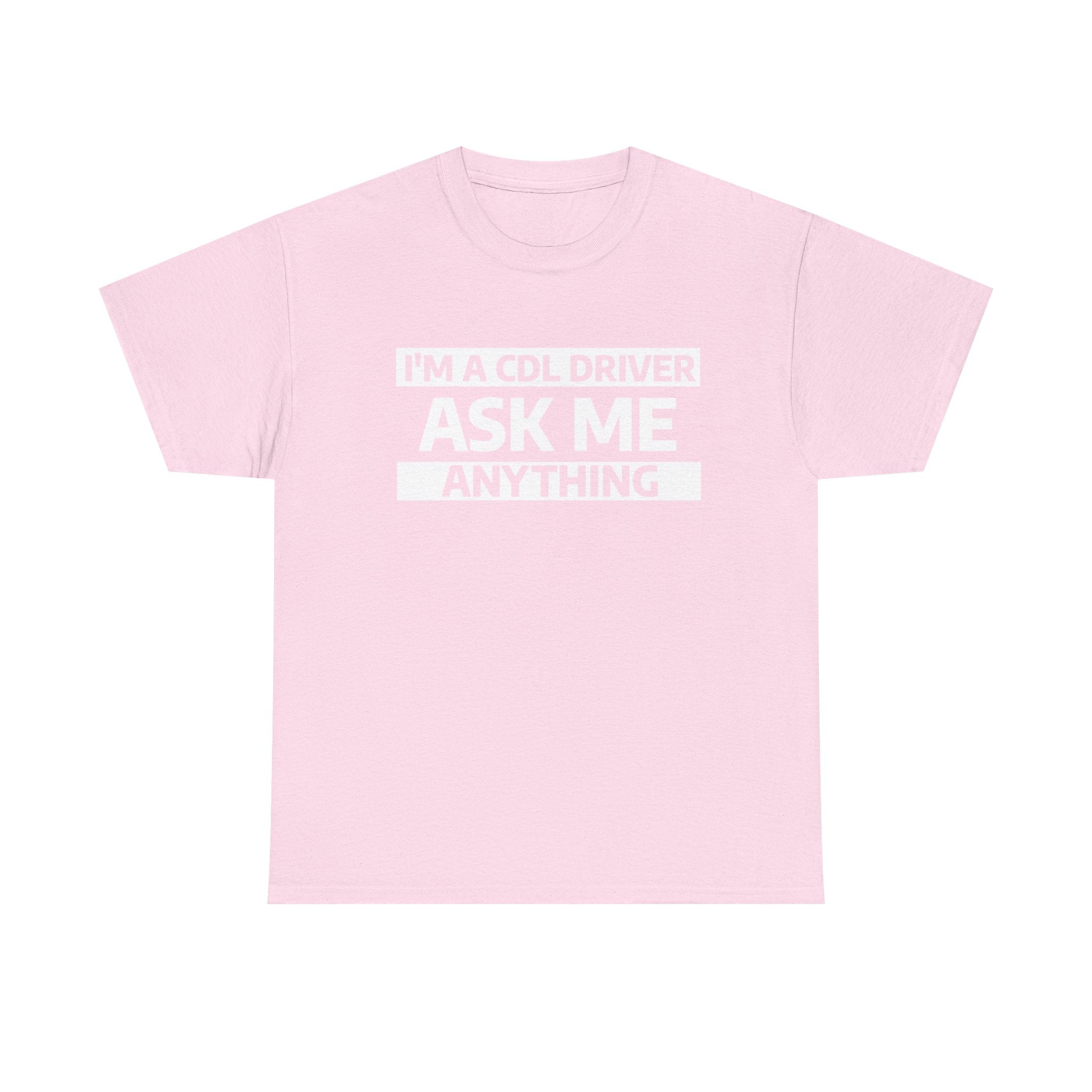"Ask Me Anything - I'm A CDL Driver" Heavy Weight Cotton Unisex T-Shirt