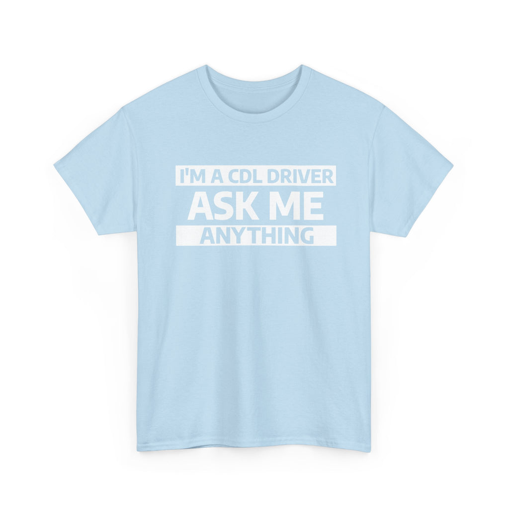 "Ask Me Anything - I'm A CDL Driver" Heavy Weight Cotton Unisex T-Shirt