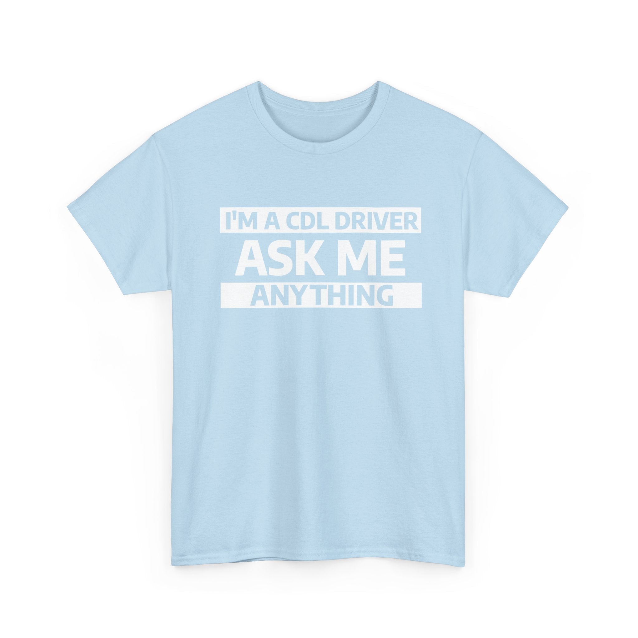 "Ask Me Anything - I'm A CDL Driver" Heavy Weight Cotton Unisex T-Shirt