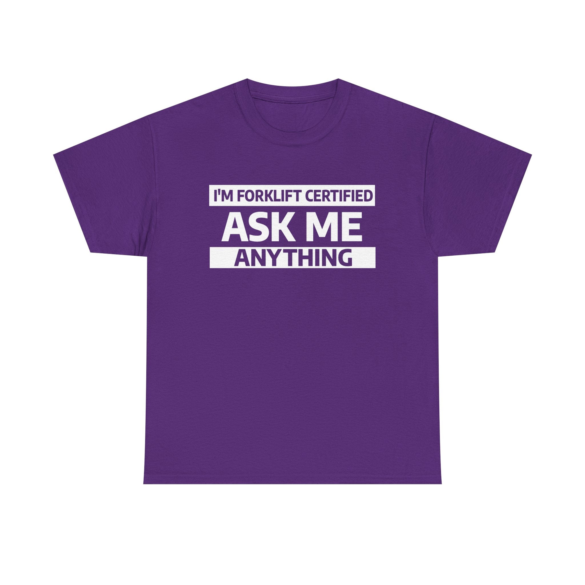 "Ask Me Anything - I'm Forklift Certifed" Heavy Weight Cotton Unisex T-Shirt