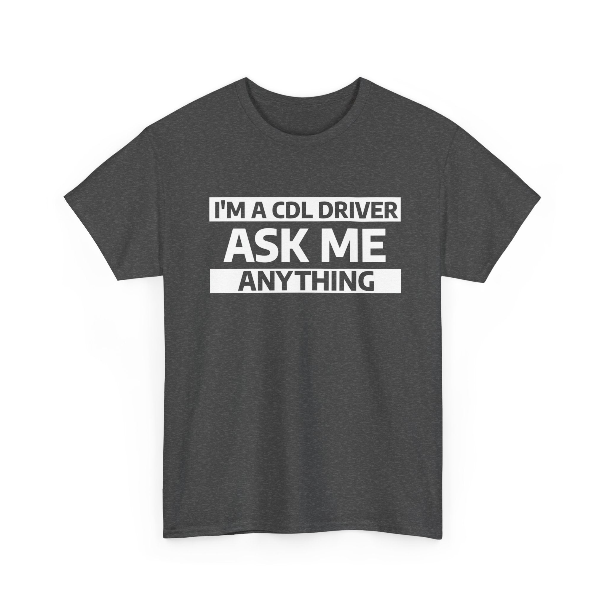 "Ask Me Anything - I'm A CDL Driver" Heavy Weight Cotton Unisex T-Shirt