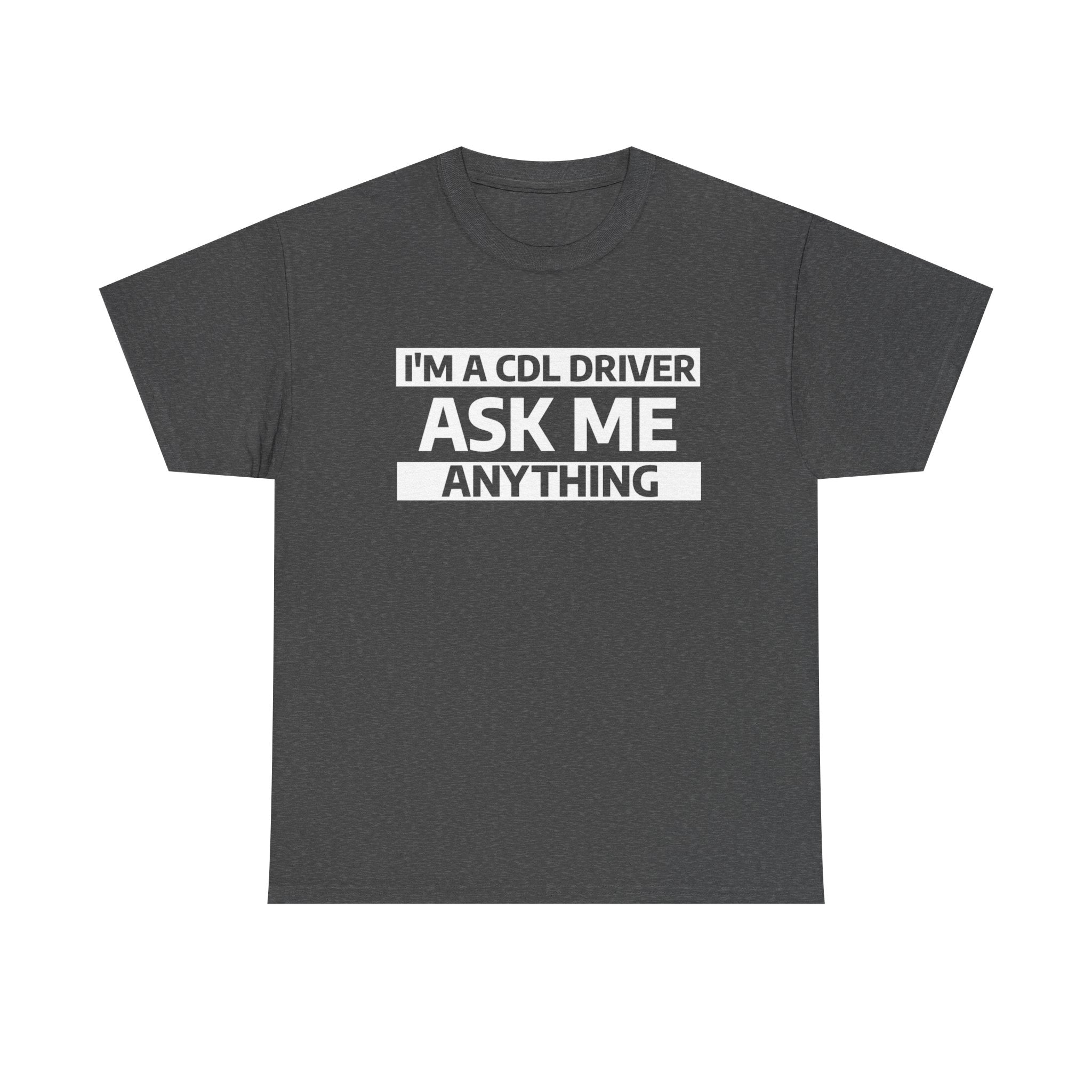 "Ask Me Anything - I'm A CDL Driver" Heavy Weight Cotton Unisex T-Shirt