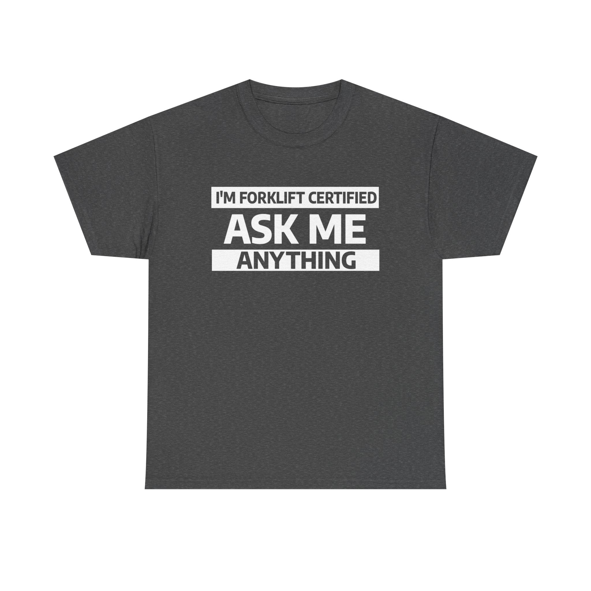 "Ask Me Anything - I'm Forklift Certifed" Heavy Weight Cotton Unisex T-Shirt