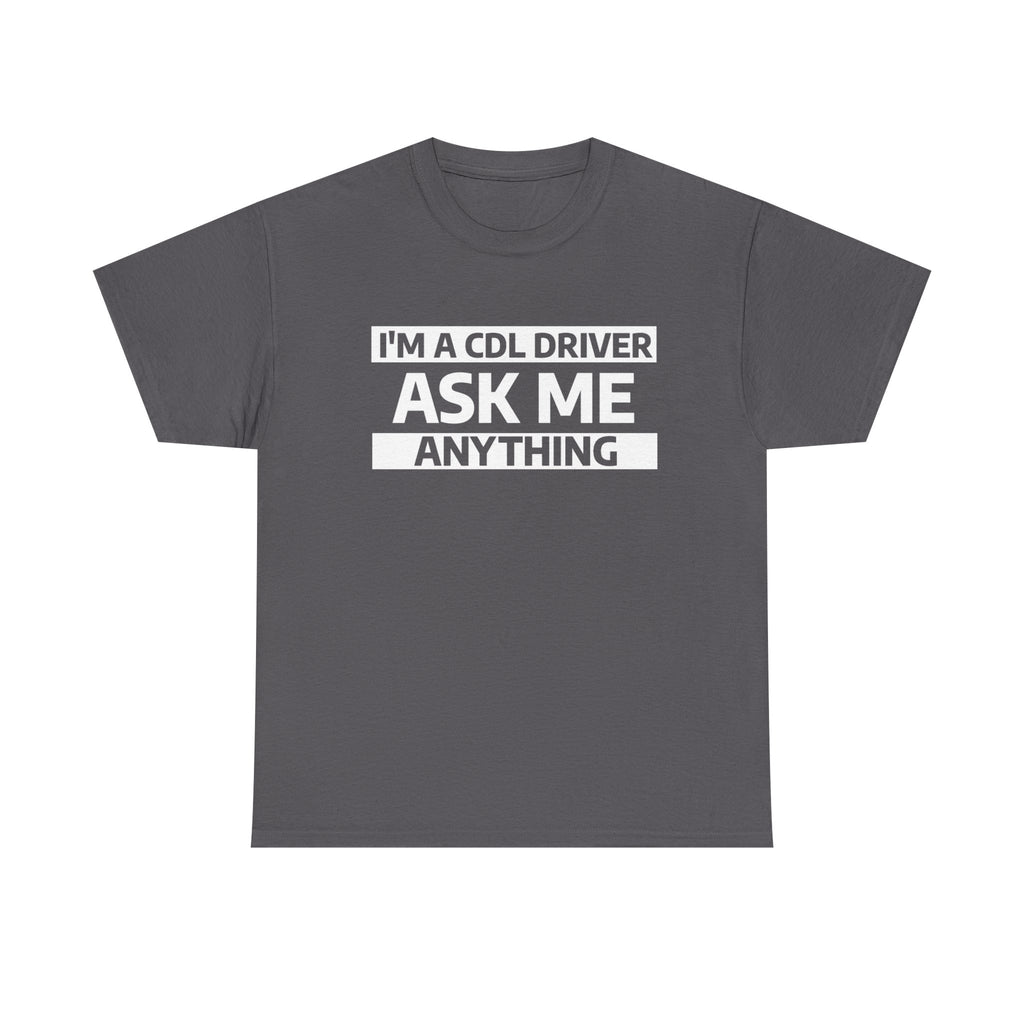 "Ask Me Anything - I'm A CDL Driver" Heavy Weight Cotton Unisex T-Shirt