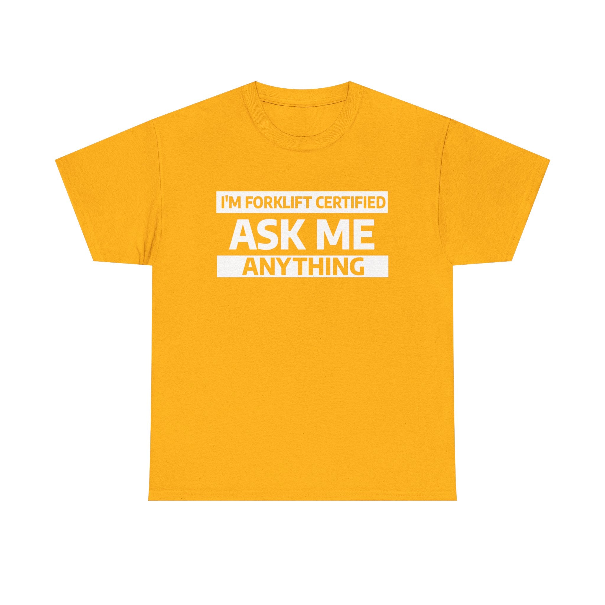 "Ask Me Anything - I'm Forklift Certifed" Heavy Weight Cotton Unisex T-Shirt