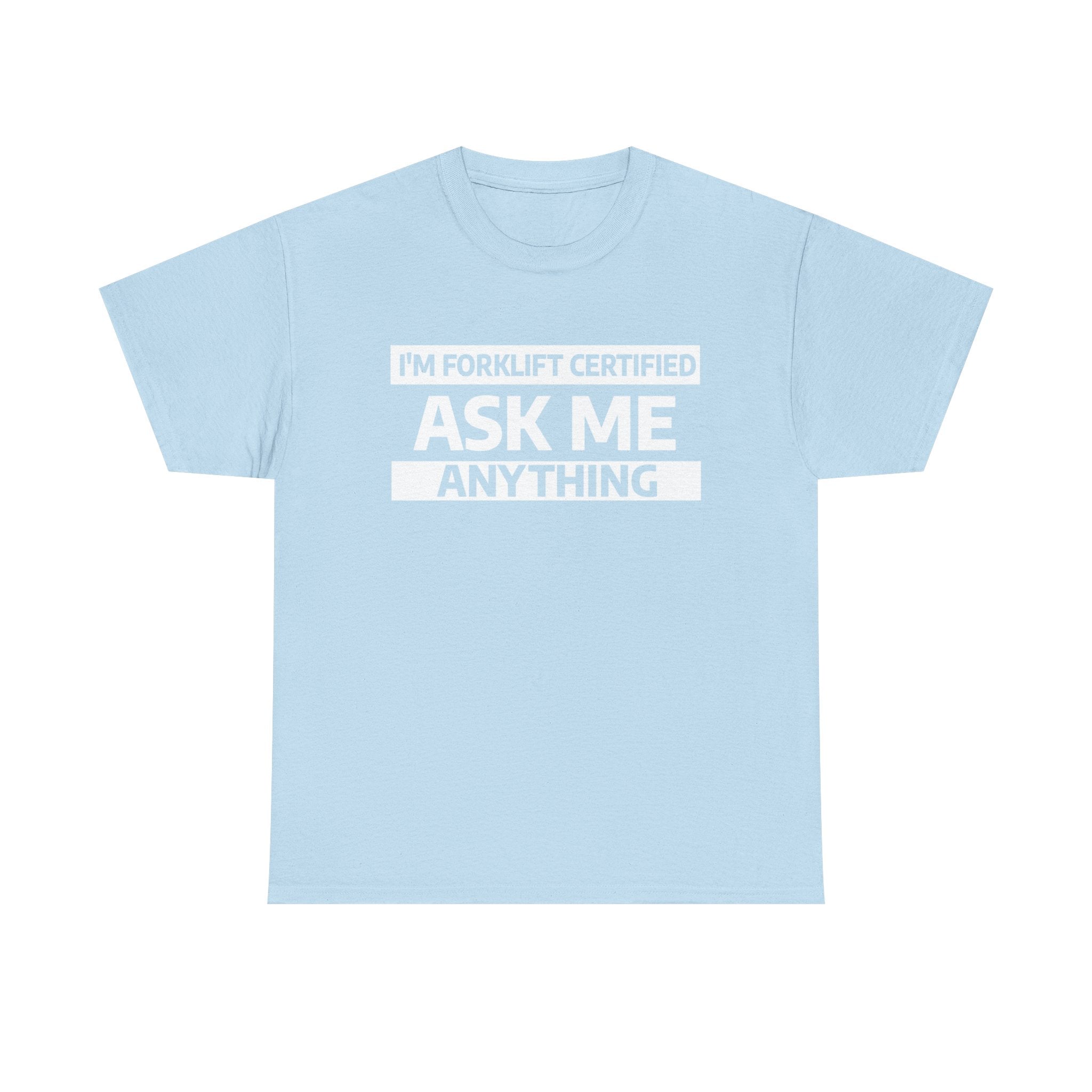 "Ask Me Anything - I'm Forklift Certifed" Heavy Weight Cotton Unisex T-Shirt